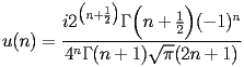 
\begin{equation*} 
\begin{split} 
u (n)& =\frac{i 2^{\bigl(n + \frac{1}{2}\bigr)} \Gamma \Bigl(n + \frac{1}{2}\Bigr) (-1)^{n}}{4^{n} \Gamma (n + 1) \sqrt{\pi} (2 n + 1)} 
\end{split} 
\end{equation*} 
 