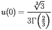 
\begin{equation*} 
\begin{split} 
u (0)& =\frac{\sqrt[3]{3}}{3 \Gamma \Bigl(\frac{2}{3}\Bigr)} 
\end{split} 
\end{equation*} 
 