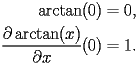 
\begin{equation*} 
\begin{split} 
\operatorname{arctan} (0)& =0, \\ 
\frac{\partial \operatorname{arctan} (x)}{\partial x} (0)& =1. 
\end{split} 
\end{equation*} 
 