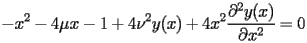 
\begin{equation*} 
\begin{split} 
-x^{2} - 4 \mu x - 1 + 4 \nu^{2}y (x) + 4 x^{2} \frac{\partial^{2} y (x)}{\partial x^{2}}& =0 
\end{split} 
\end{equation*} 
 