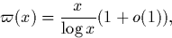 \begin{displaymath}
\varpi(x)=\frac{x}{\log x}(1+o(1)),\end{displaymath}