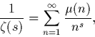 \begin{displaymath}
\frac{1}{\zeta(s)}=\sum_{n=1}^\infty \frac{\mu(n)}{n^s},\end{displaymath}