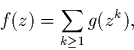 \begin{displaymath}
f(z)=\sum_{k\ge1} g(z^k),\end{displaymath}