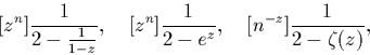 \begin{displaymath}[z^n]
\frac{1}{2-\frac{1}{1-z}},
~~~
[z^n]\frac{1}{2-e^z},~~~
[n^{-z}] \frac{1}{2-\zeta(z)},\end{displaymath}