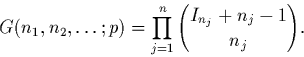 \begin{displaymath}
G(n_1,n_2,\ldots;p)=\prod_{j=1}^n {I_{n_j}+n_j-1\choose n_j}.\end{displaymath}