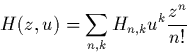 \begin{displaymath}
H(z,u)=\sum_{n,k}H_{n,k}u^k\frac{z^n}{n!}\end{displaymath}