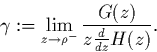 \begin{displaymath}
\gamma:=\lim_{z\to\rho^-} \frac{G(z)}{z\frac{d}{dz}H(z)}.\end{displaymath}