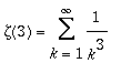 zeta(3) = Sum(1/(k^3),k = 1 .. infinity)