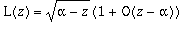 L(z) = sqrt(alpha-z)*(1+O(z-alpha))