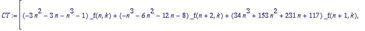 CT := [(-3*n^2-3*n-n^3-1)*_f(n,k)+(-n^3-6*n^2-12*n-8)*_f(n+2,k)+(34*n^3+153*n^2+231*n+117)*_f(n+1,k), -4*k^4*(12*n+4*n^2+8+3*k-2*k^2)*(2*n+3)/(4-18*n^2*k-4*n^3*k-4*n*k^3+6*n^2*k^2+12*n-12*k-6*k^3+n^4+6...