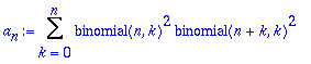 a[n] := Sum(binomial(n,k)^2*binomial(n+k,k)^2,k = 0 .. n)