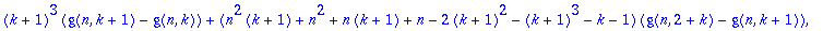 firstoperators := {(k+1)^3*(g(n,k+1)-g(n,k))+(n^2*(k+1)+n^2+n*(k+1)+n-2*(k+1)^2-(k+1)^3-k-1)*(g(n,2+k)-g(n,k+1)), (-n+k)*(g(n,k+1)-g(n,k))+(n+2+k)*(g(n+1,k+1)-g(n+1,k))}