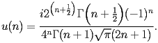 
\begin{equation*} 
\begin{split} 
u (n)& =\frac{i 2^{\bigl(n + \frac{1}{2}\bigr)} \Gamma \Bigl(n + \frac{1}{2}\Bigr) (-1)^{n}}{4^{n} \Gamma (n + 1) \sqrt{\pi} (2 n + 1)}. 
\end{split} 
\end{equation*} 
 