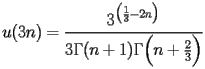 
\begin{equation*} 
\begin{split} 
u (3 n)& =\frac{3^{\bigl(\frac{1}{3} - 2 n\bigr)}}{3 \Gamma (n + 1) \Gamma \Bigl(n + \frac{2}{3}\Bigr)} 
\end{split} 
\end{equation*} 
 
