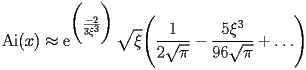 
\begin{equation*} 
\begin{split} 
& \operatorname{Ai} (x)\approx \operatorname{e} ^{\biggl(\frac{-2}{3 \xi^{3}}\biggr)} \sqrt{\xi} \Biggl(\frac{1}{2 \sqrt{\pi}} - \frac{5 \xi^{3}}{96 \sqrt{\pi}} + \ldots\Biggr) 
\end{split} 
\end{equation*} 
 