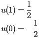 
\begin{equation*} 
\begin{split} 
u (1)& =\frac{1}{2} \\ 
u (0)& =-\frac{1}{2} 
\end{split} 
\end{equation*} 
 