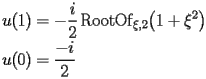 
\begin{equation*} 
\begin{split} 
u (1)& =-\frac{i}{2}\operatorname{RootOf} _{\xi,2} \bigl(1 + \xi^{2}\bigr) \\ 
u (0)& =\frac{-i}{2} 
\end{split} 
\end{equation*} 
 