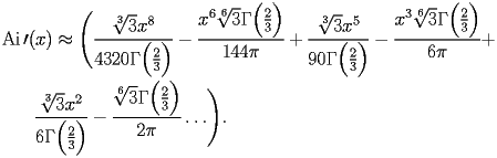 
\begin{equation*} 
\begin{split} 
& \operatorname{Ai} \prime (x)\approx \Biggl(\frac{\sqrt[3]{3} x^{8}}{4320 \Gamma \Bigl(\frac{2}{3}\Bigr)} - \frac{x^{6} \sqrt[6]{3} \Gamma \Bigl(\frac{2}{3}\Bigr)}{144 \pi} + \frac{\sqrt[3]{3} x^{5}}{90 \Gamma \Bigl(\frac{2}{3}\Bigr)} - \frac{x^{3} \sqrt[6]{3} \Gamma \Bigl(\frac{2}{3}\Bigr)}{6 \pi} +  \\ 
& \quad{}\quad{}\frac{\sqrt[3]{3} x^{2}}{6 \Gamma \Bigl(\frac{2}{3}\Bigr)} - \frac{\sqrt[6]{3} \Gamma \Bigl(\frac{2}{3}\Bigr)}{2 \pi}\ldots\Biggr). 
\end{split} 
\end{equation*} 
 