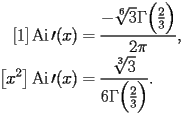 
\begin{equation*} 
\begin{split} 
[1] \operatorname{Ai} \prime (x)& =\frac{-\sqrt[6]{3} \Gamma \Bigl(\frac{2}{3}\Bigr)}{2 \pi}, \\ 
\bigl[x^{2}\bigr] \operatorname{Ai} \prime (x)& =\frac{\sqrt[3]{3}}{6 \Gamma \Bigl(\frac{2}{3}\Bigr)}. 
\end{split} 
\end{equation*} 
 
