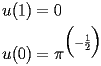 
\begin{equation*} 
\begin{split} 
u (1)& =0 \\ 
u (0)& =\pi^{\Bigl(-\frac{1}{2}\Bigr)} 
\end{split} 
\end{equation*} 
 