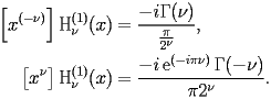 
\begin{equation*} 
\begin{split} 
\Bigl[x^{(-\nu)}\Bigr] \operatorname{H} _{\nu} ^{(1)} (x)& =\frac{-i\Gamma (\nu)}{\frac{\pi}{2^{\nu}}}, \\ 
\bigl[x^{\nu}\bigr] \operatorname{H} _{\nu} ^{(1)} (x)& =\frac{-i\operatorname{e} ^{(-i\pi \nu)} \Gamma (-\nu)}{\pi 2^{\nu}}. 
\end{split} 
\end{equation*} 
 