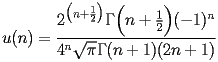 
\begin{equation*} 
\begin{split} 
u (n)& =\frac{2^{\bigl(n + \frac{1}{2}\bigr)} \Gamma \Bigl(n + \frac{1}{2}\Bigr) (-1)^{n}}{4^{n} \sqrt{\pi} \Gamma (n + 1) (2 n + 1)} 
\end{split} 
\end{equation*} 
 