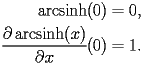 
\begin{equation*} 
\begin{split} 
\operatorname{arcsinh} (0)& =0, \\ 
\frac{\partial \operatorname{arcsinh} (x)}{\partial x} (0)& =1. 
\end{split} 
\end{equation*} 
 
