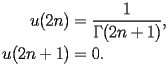 
\begin{equation*} 
\begin{split} 
u (2 n)& =\frac{1}{\Gamma (2 n + 1)}, \\ 
u (2 n + 1)& =0. 
\end{split} 
\end{equation*} 
 