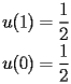 
\begin{equation*} 
\begin{split} 
u (1)& =\frac{1}{2} \\ 
u (0)& =\frac{1}{2} 
\end{split} 
\end{equation*} 
 