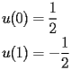 
\begin{equation*} 
\begin{split} 
u (0)& =\frac{1}{2} \\ 
u (1)& =-\frac{1}{2} 
\end{split} 
\end{equation*} 
 