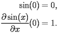 
\begin{equation*} 
\begin{split} 
\operatorname{sin} (0)& =0, \\ 
\frac{\partial \operatorname{sin} (x)}{\partial x} (0)& =1. 
\end{split} 
\end{equation*} 
 