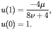 
\begin{equation*} 
\begin{split} 
u (1)& =\frac{-4\mu}{8 \nu + 4}, \\ 
u (0)& =1. 
\end{split} 
\end{equation*} 
 