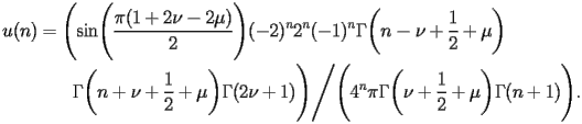 
\begin{equation*} 
\begin{split} 
u (n)& =\Biggl(\operatorname{sin} \Biggl(\frac{\pi (1 + 2 \nu - 2 \mu)}{2}\Biggr) (-2)^{n} 2^{n} (-1)^{n} \Gamma \biggl(n - \nu + \frac{1}{2} + \mu\biggr)  \\ 
& \quad{}\quad{}\Gamma \biggl(n + \nu + \frac{1}{2} + \mu\biggr) \Gamma (2 \nu + 1)\Biggr)\Bigg/\Biggl(4^{n} \pi \Gamma \biggl(\nu + \frac{1}{2} + \mu\biggr) \Gamma (n + 1)\Biggr). 
\end{split} 
\end{equation*} 
 